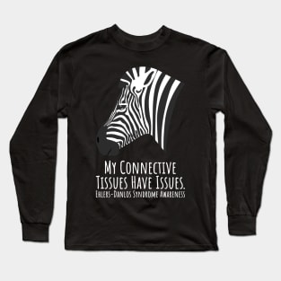 Ehlers Danlos Syndrome My Connective Tissues Have Issues Long Sleeve T-Shirt